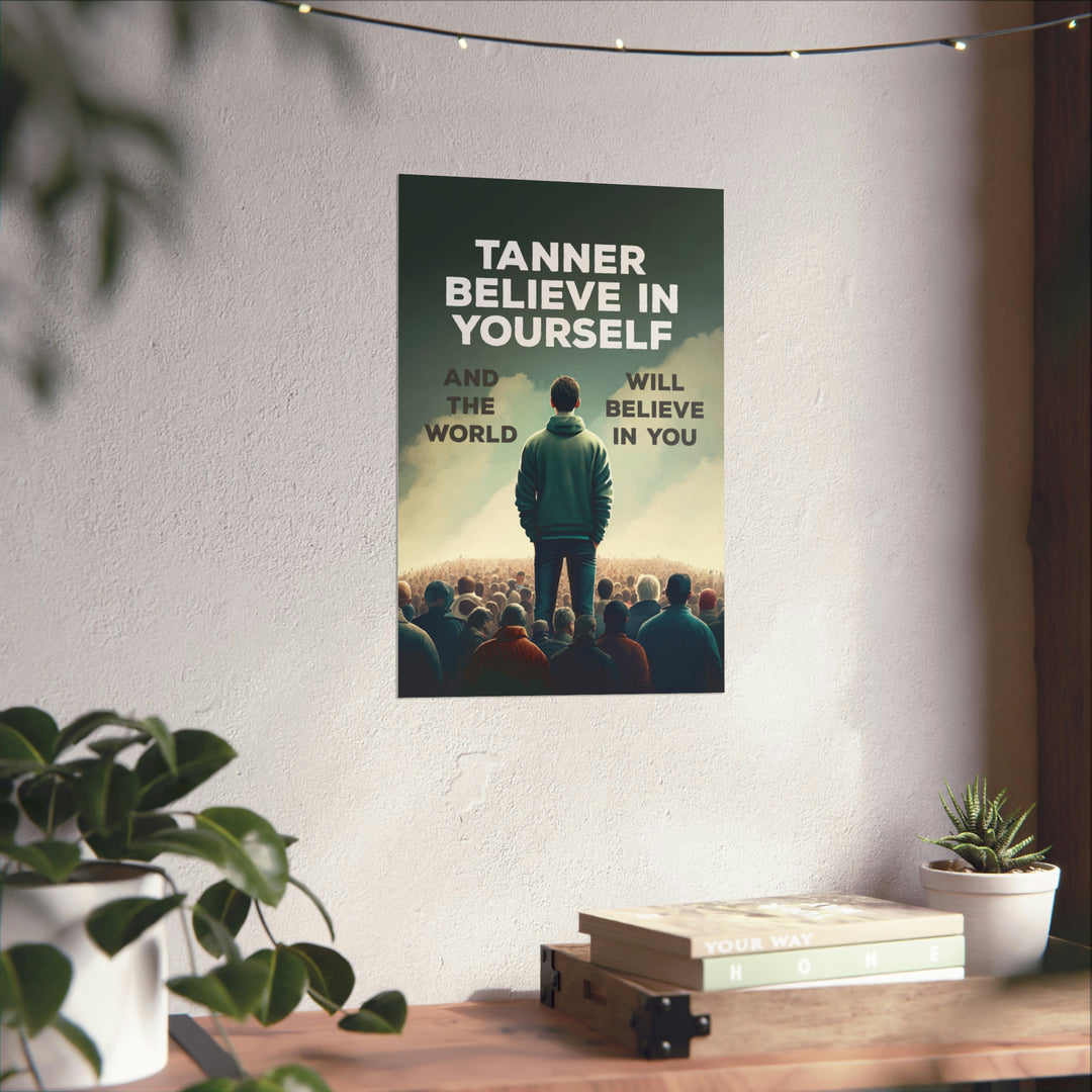 Tanner, Believe in yourself - Matte Poster