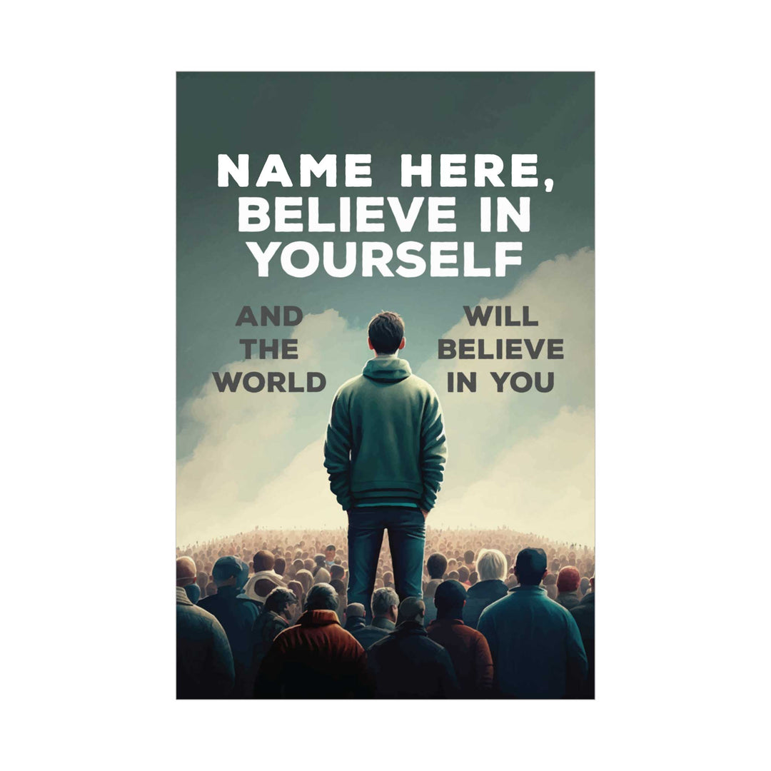 Believe in yourself and the world will believe in you Poster