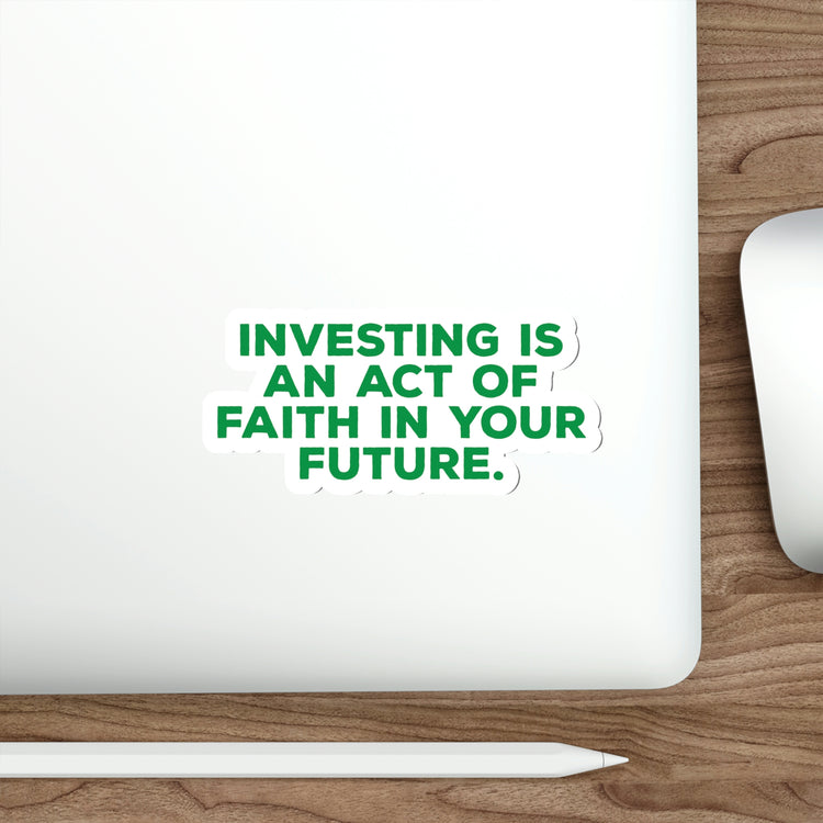 Invest in Your Future: Get a Die-Cut Vinyl Motivational Sticker Today #size_6x6-inches 