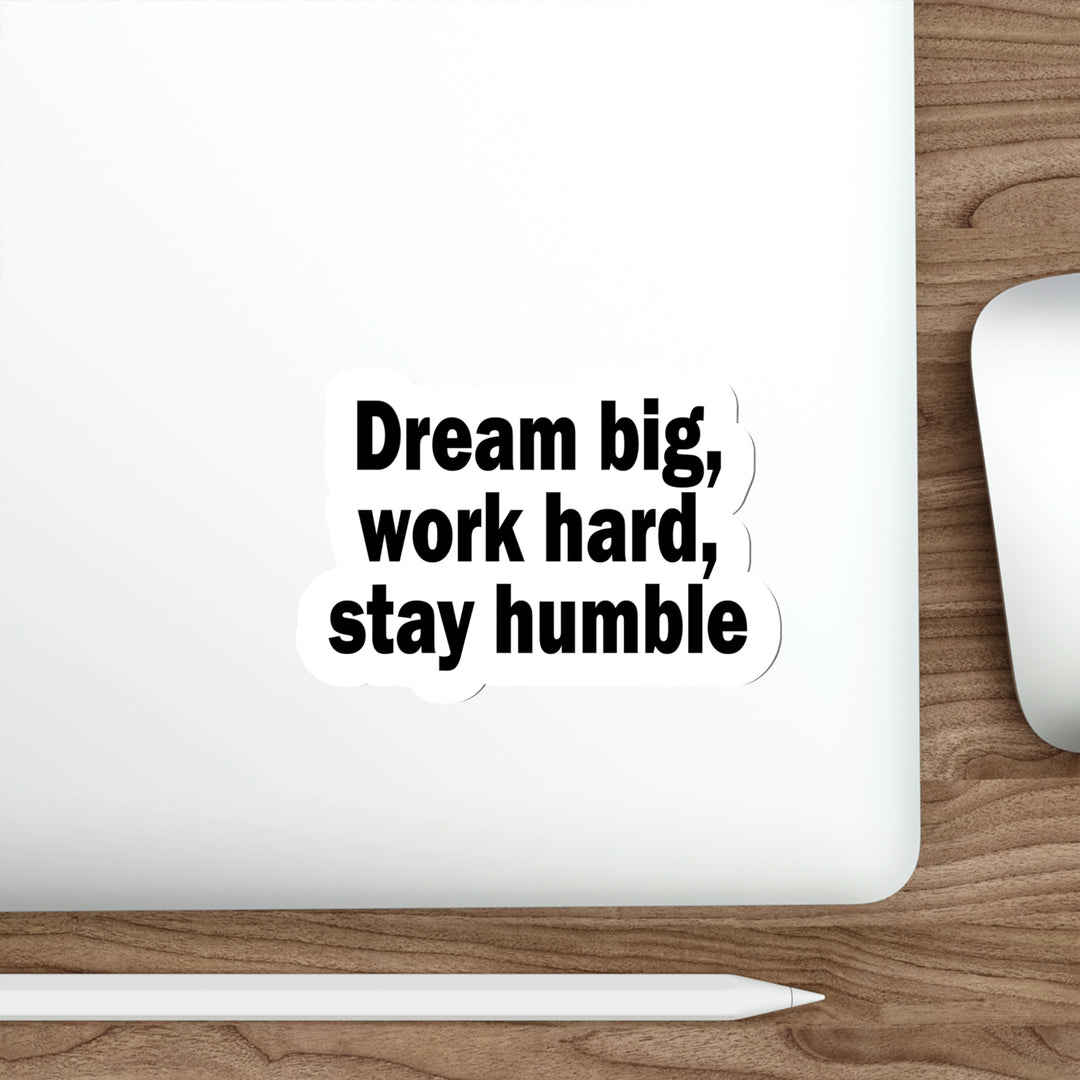 "Dream Big, Work Hard, Stay Humble" Sticker - Get Yours Today #size_5x5-inches