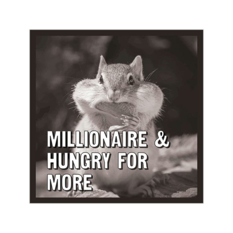 Millionaire and hungry for more sticker | Best millionaire quotes #size_2x2-inches