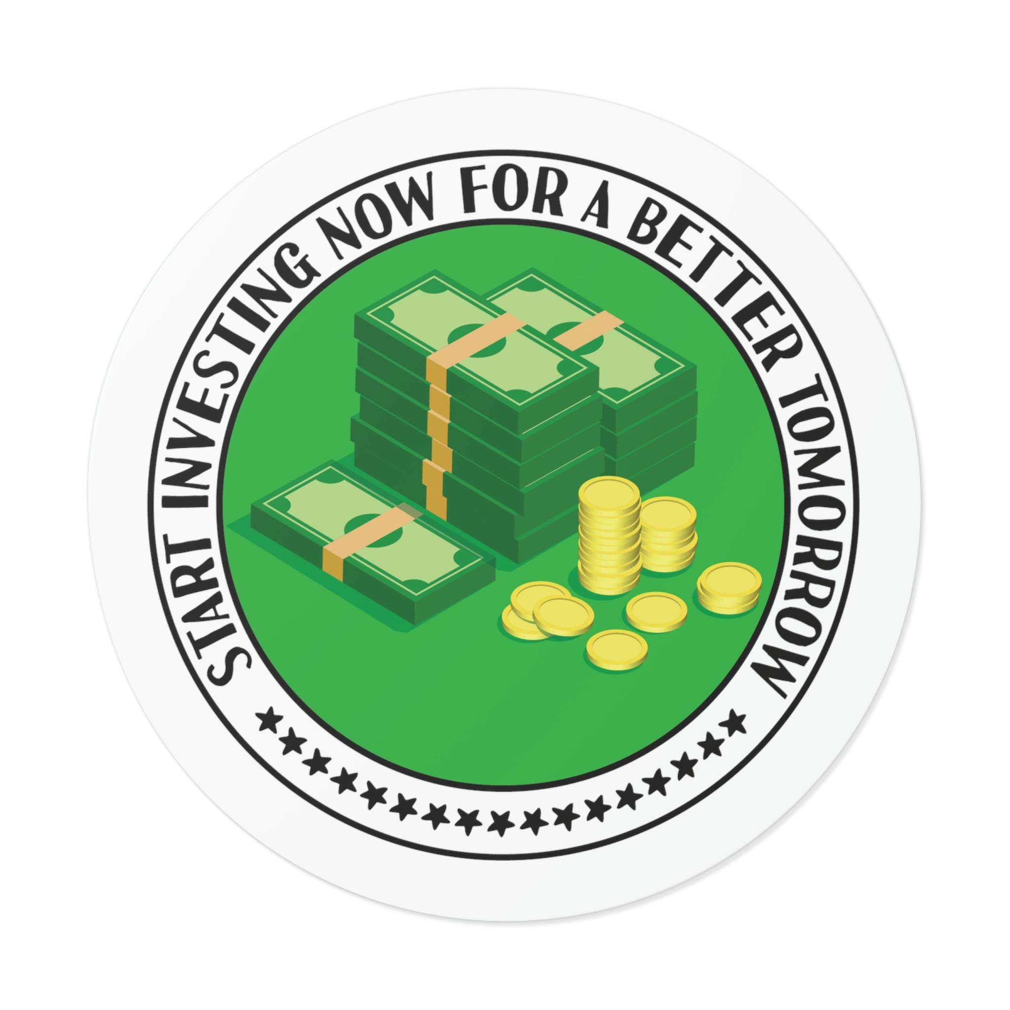 Start Investing Now for a Better Tomorrow | Round Vinyl Sticker #size_4x4-inches