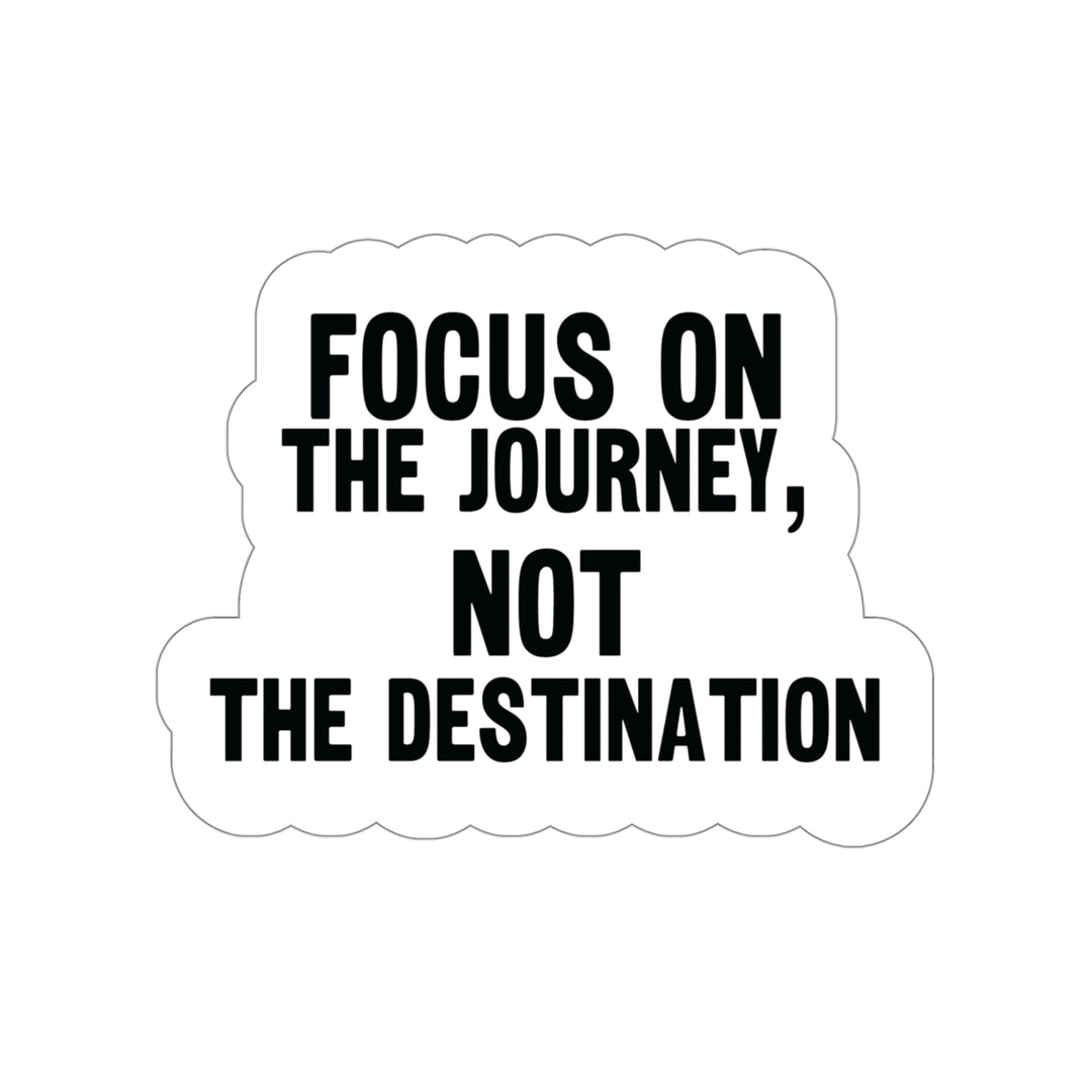 Focus on the journey not the destination: Stylish Sticker to Motivate #size_4x4-inches