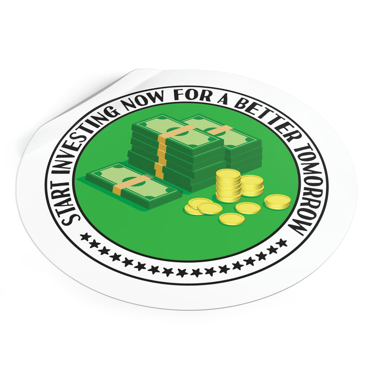 Start Investing Now for a Better Tomorrow | Round Vinyl Sticker #size_6x6-inches