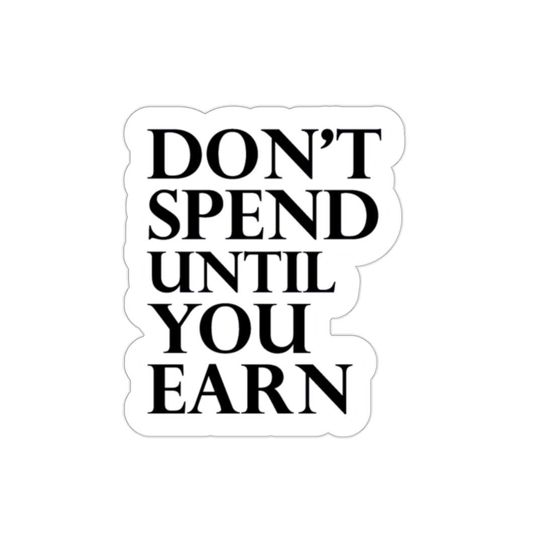 Don't spend until you earn sticker | Shop short quotes about money #size_2x2-inches