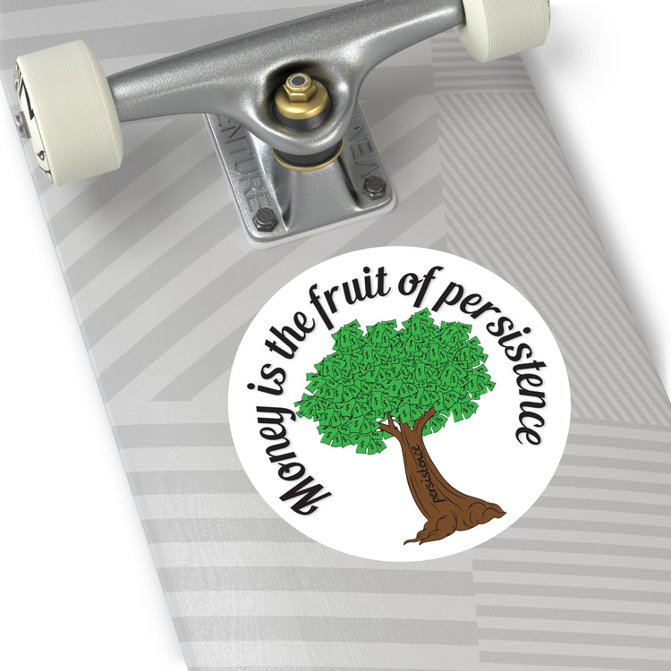 Money is the fruit of persistence sticker | Shop short quotes about money #size_5x5-inches