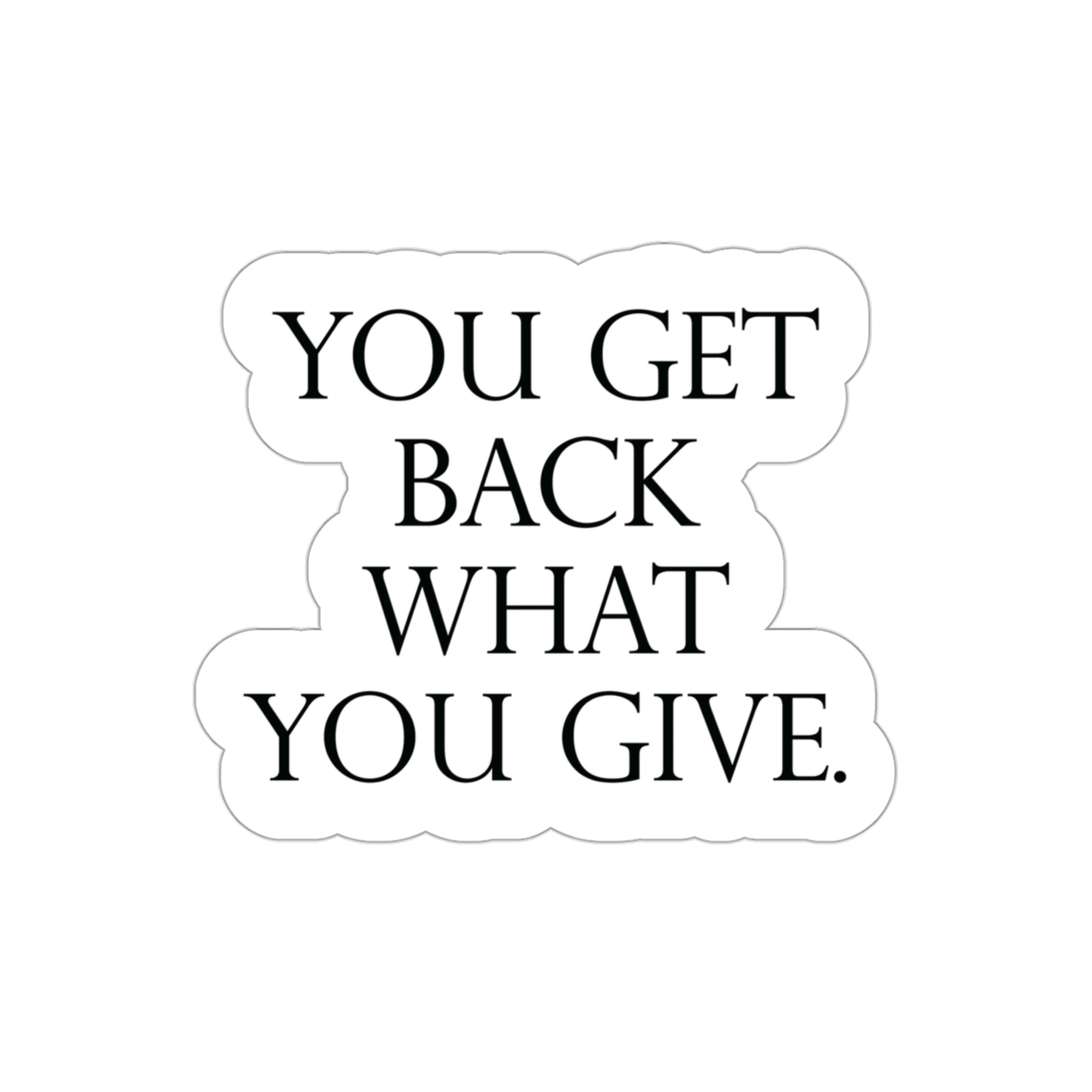 Be Kind & Generous - You Get Back What You Give! #size_3x3-inches