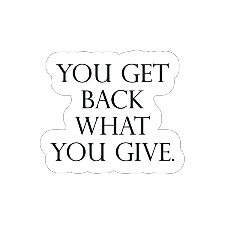 Be Kind & Generous - You Get Back What You Give! #size_4x4-inches