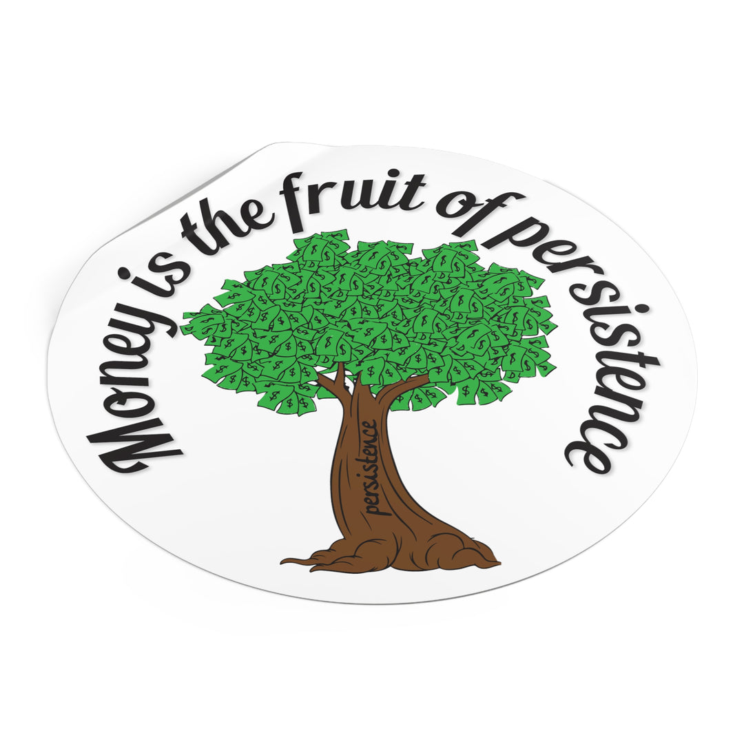 Money is the fruit of persistence sticker | Shop short quotes about money #size_5x5-inches