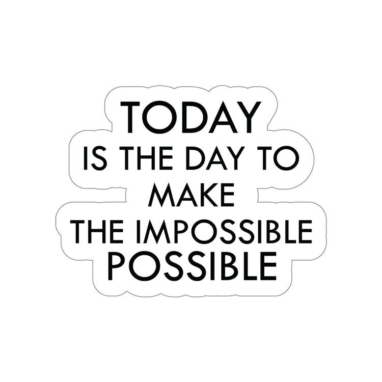 Achieve the Unachievable with This Sticker "Today is the day to make the impossible possible." - Get it Now! #size_5x5-inches