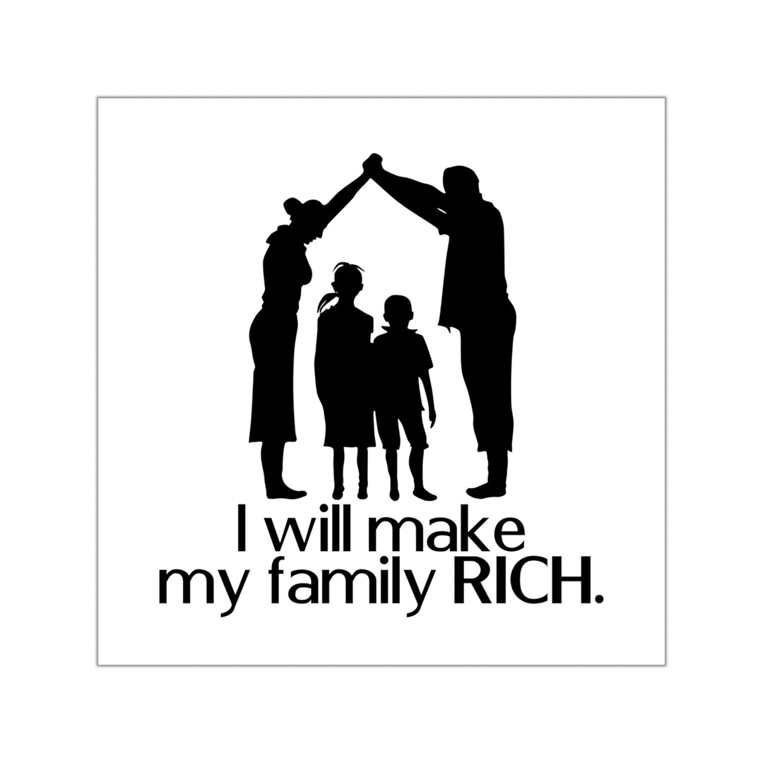 I will make my family rich sticker #size_8x8-inches