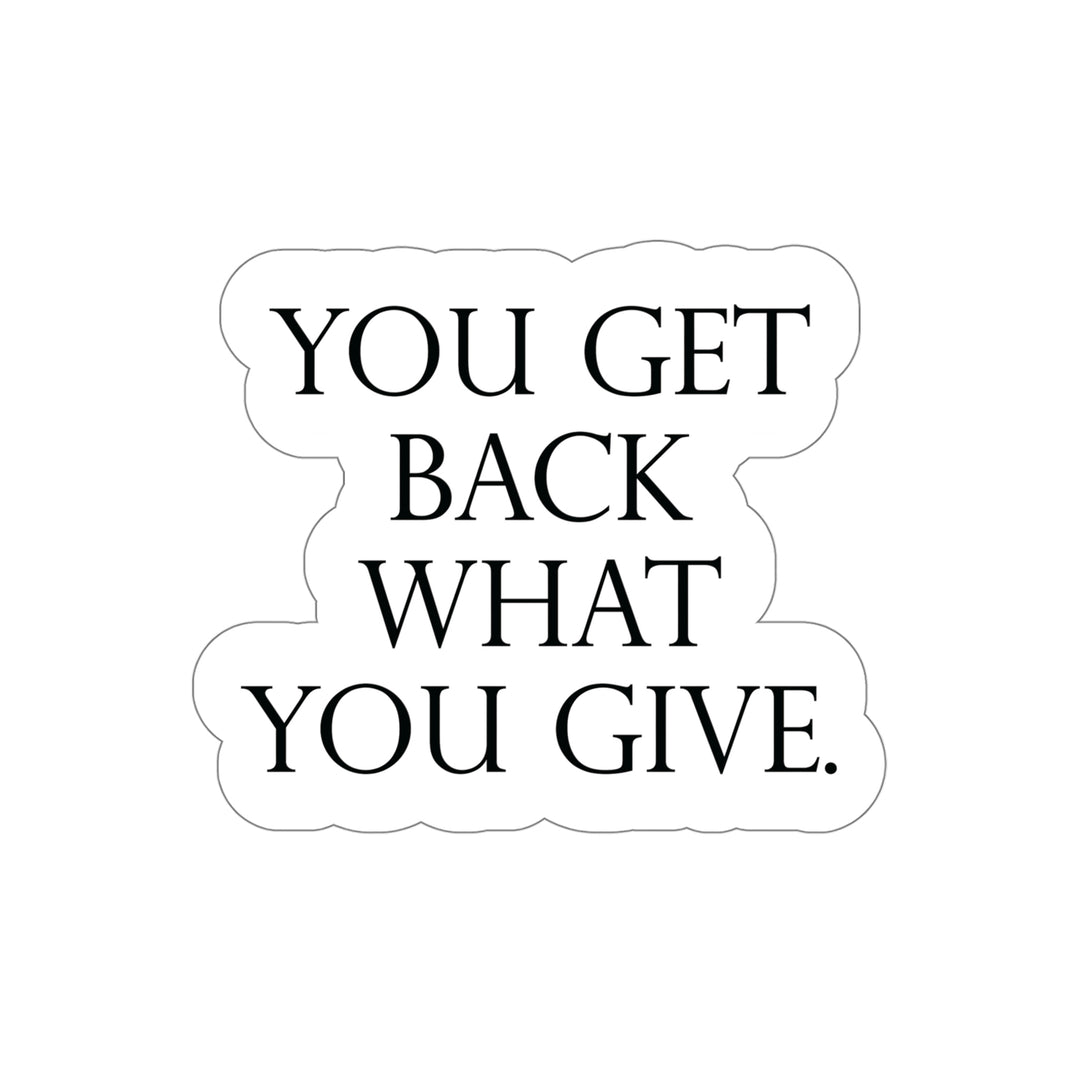 Be Kind & Generous - You Get Back What You Give! #size_5x5-inches
