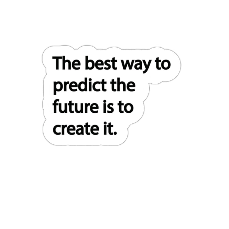 "The best way to predict the future is to create it." is an excellent reminder to take charge of your life and grasp the opportunities that present itself. #size_2x2-inches