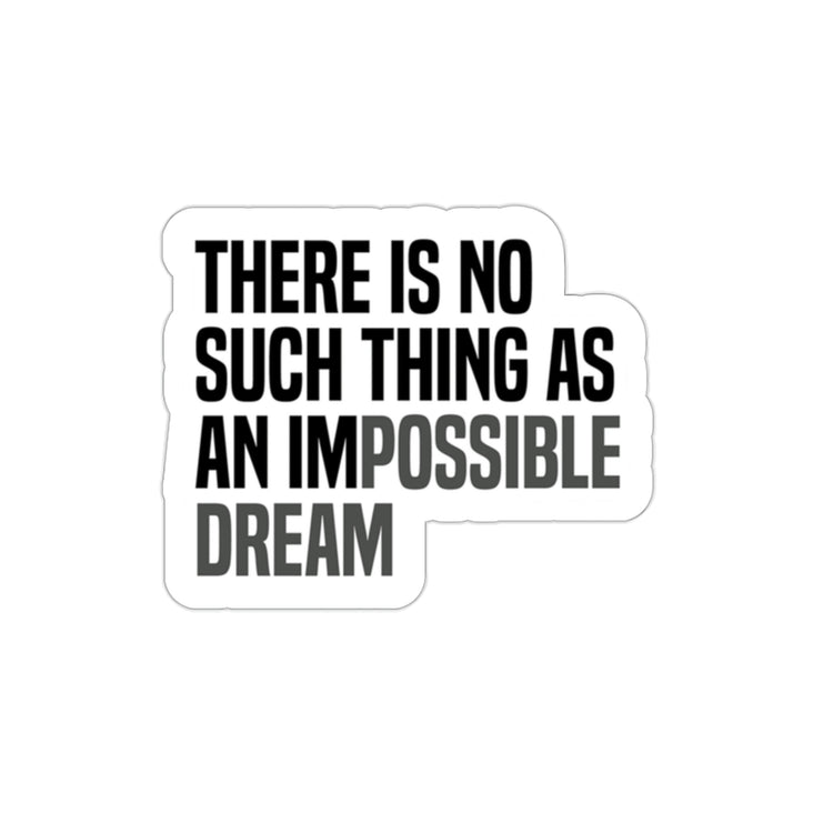 "There is no such thing as an impossible dream." this sticker will stand out on any surface #size_2x2-inches