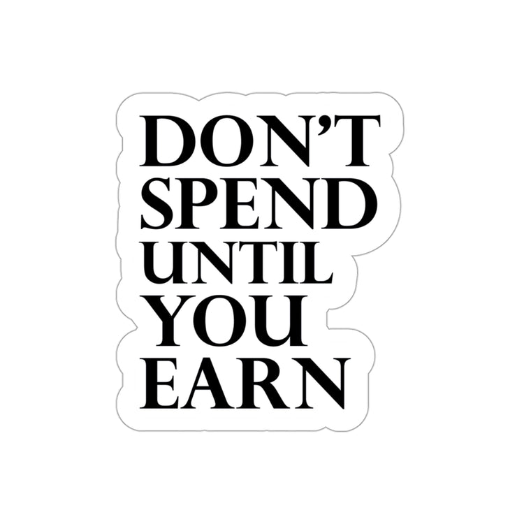 Don't spend until you earn sticker | Shop short quotes about money #size_3x3-inches