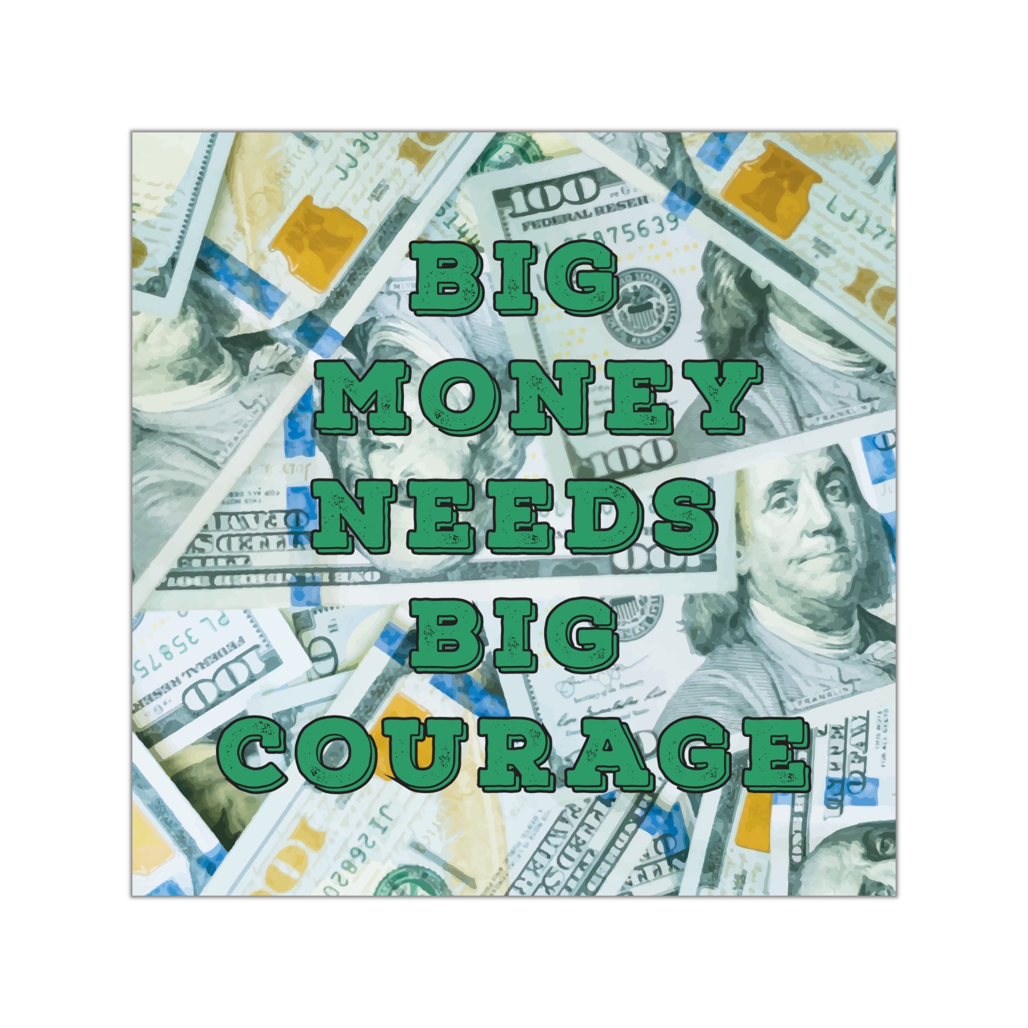 Short quotes about money | Big money needs big courage sticker #size_8x8-inches