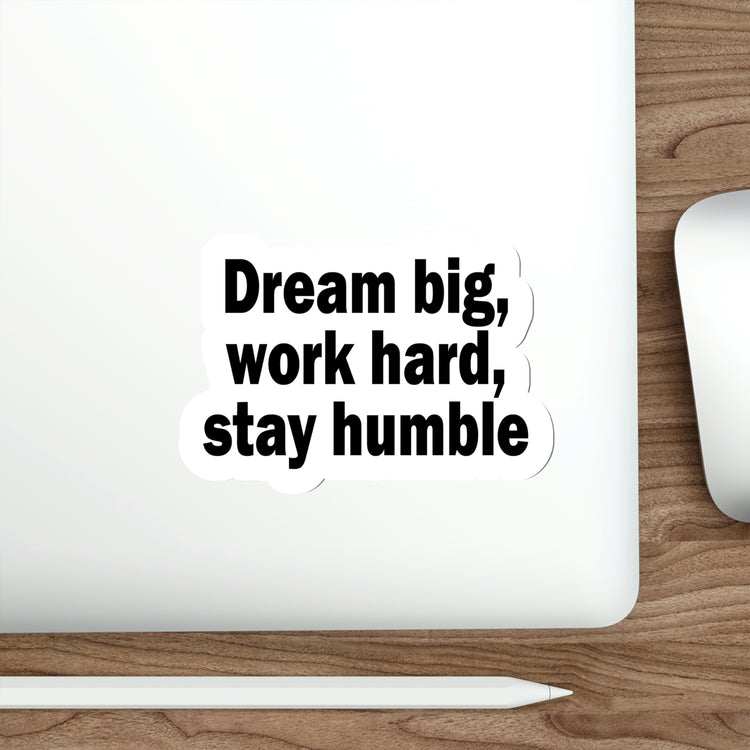 "Dream Big, Work Hard, Stay Humble" Sticker - Get Yours Today #size_6x6-inches