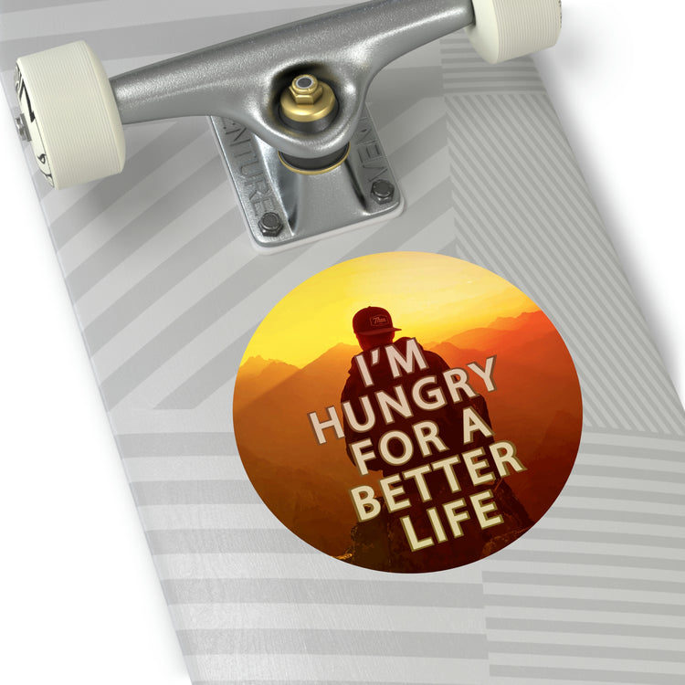 I'm hungry for a better life sticker | Be hungry for success quotes #size_5x5-inches