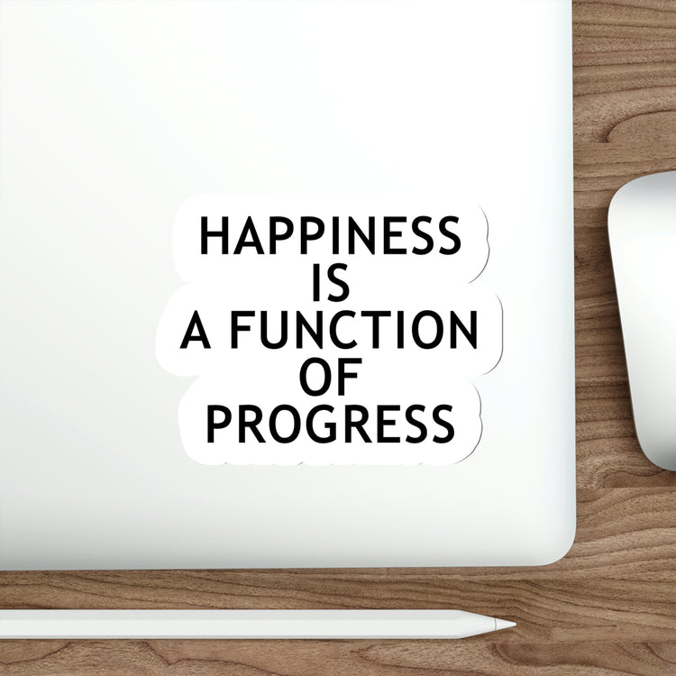 Happiness is a function of progress sticker | Self progress quotes #size_6x6-inches