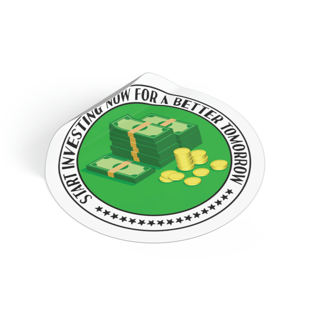 Start Investing Now for a Better Tomorrow | Round Vinyl Sticker #size_2x2-inches
