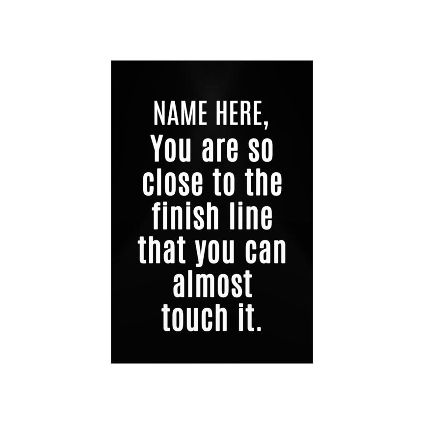 You are close to the finish line Poster