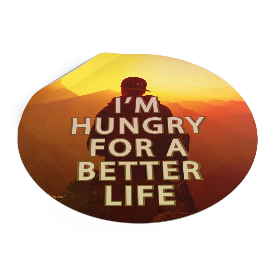 I'm hungry for a better life sticker | Be hungry for success quotes #size_5x5-inches