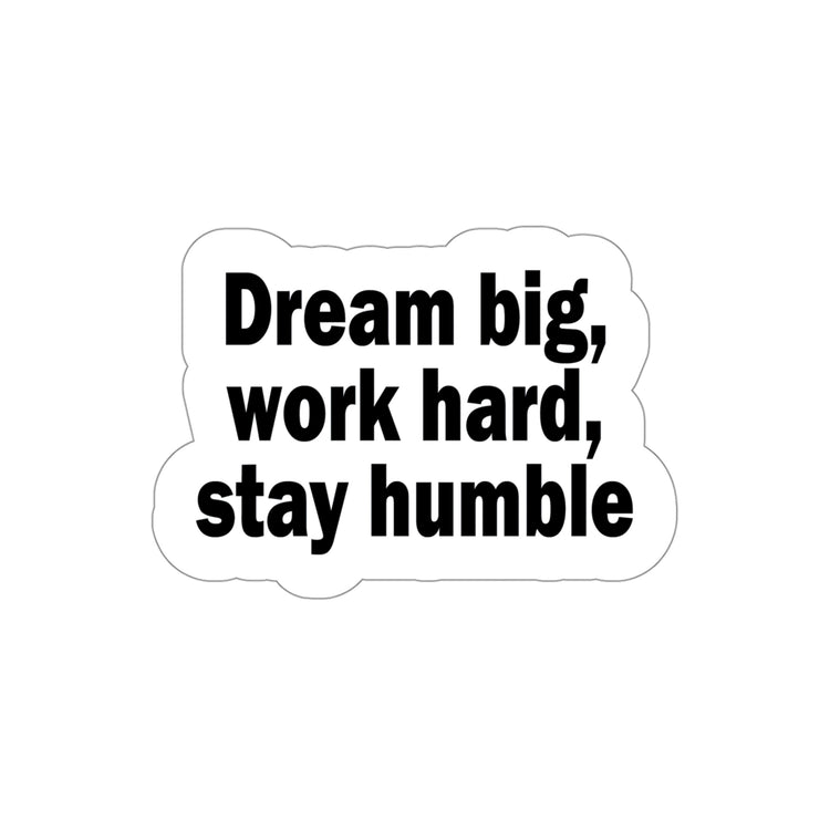 "Dream Big, Work Hard, Stay Humble" Sticker - Get Yours Today #size_4x4-inches