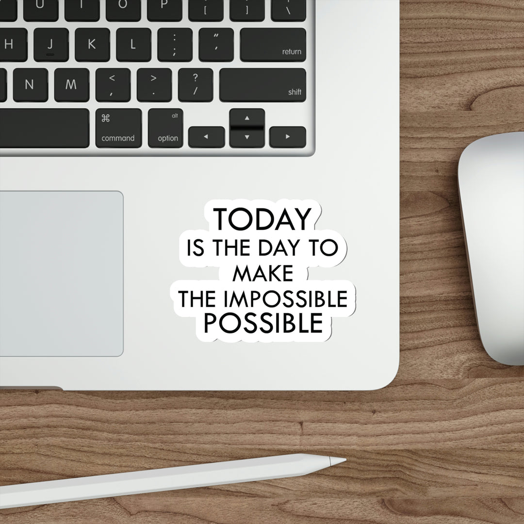 Achieve the Unachievable with This Sticker "Today is the day to make the impossible possible." - Get it Now! #size_4x4-inches