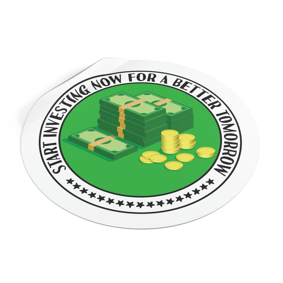 Start Investing Now for a Better Tomorrow | Round Vinyl Sticker #size_4x4-inches