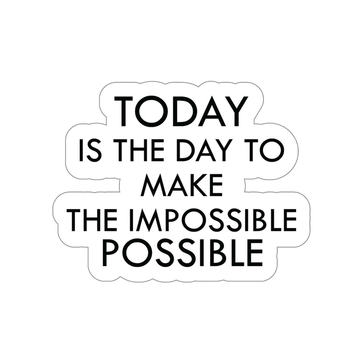 Achieve the Unachievable with This Sticker "Today is the day to make the impossible possible." - Get it Now! #size_6x6-inches