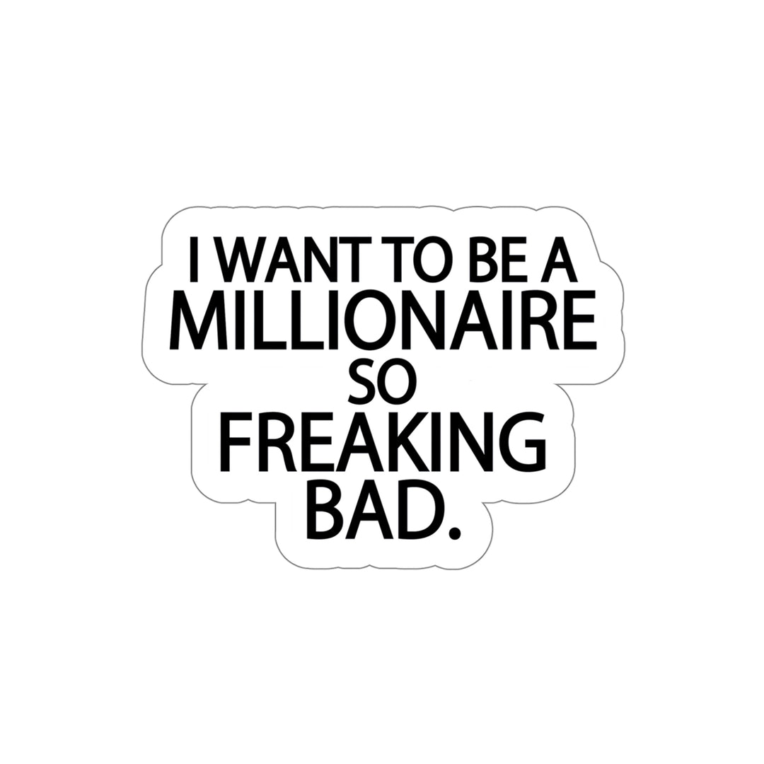 I want to be a millionaire so freaking bad | Shop Millionaire quotes #size_5x5-inches