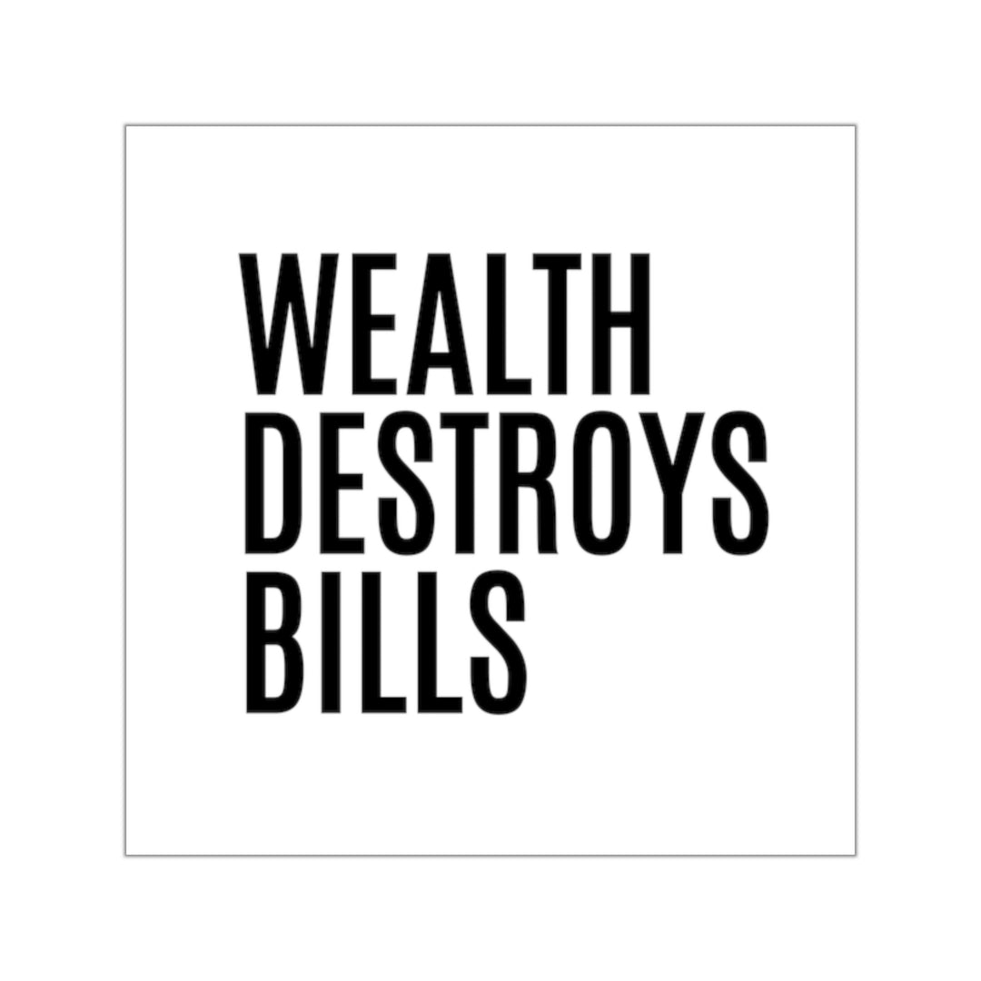 Shop true wealth quotes | Wealth destroys bills sticker #size_2x2-inches
