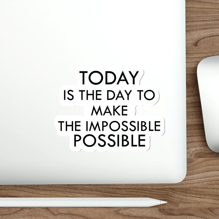 Achieve the Unachievable with This Sticker "Today is the day to make the impossible possible." - Get it Now! #size_5x5-inches