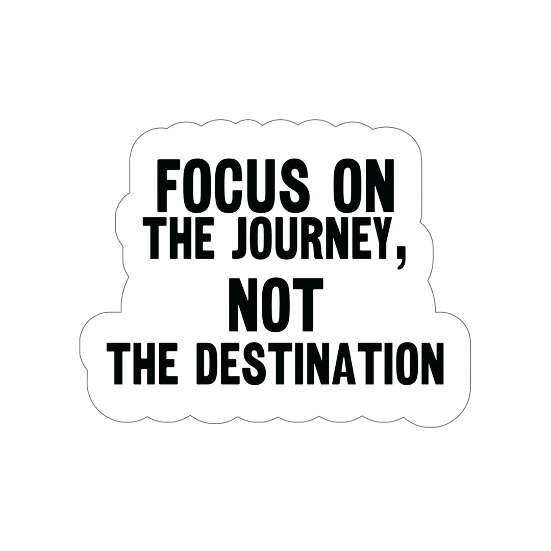 Focus on the journey not the destination: Stylish Sticker to Motivate #size_6x6-inches