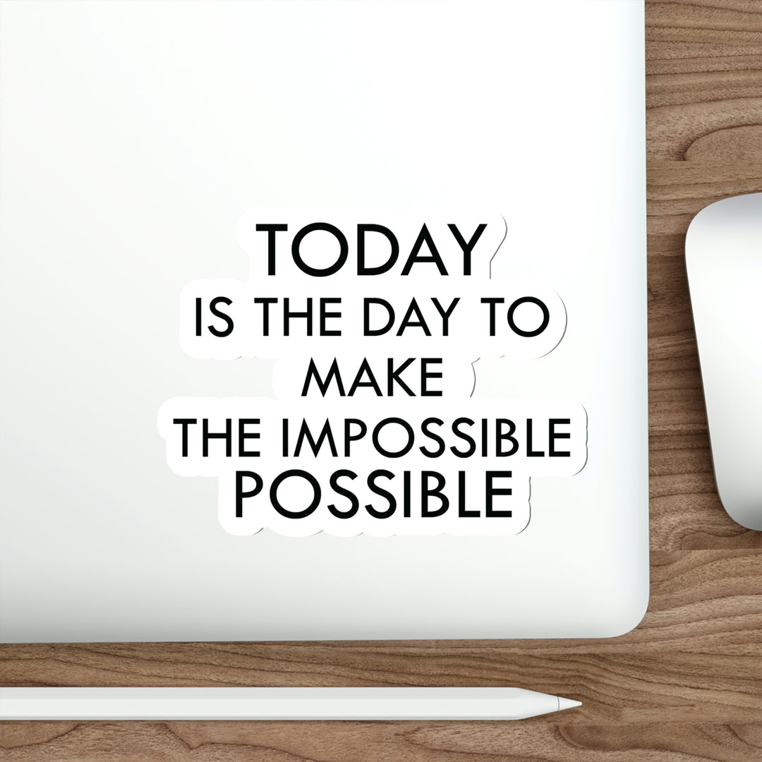 Achieve the Unachievable with This Sticker "Today is the day to make the impossible possible." - Get it Now! #size_6x6-inches