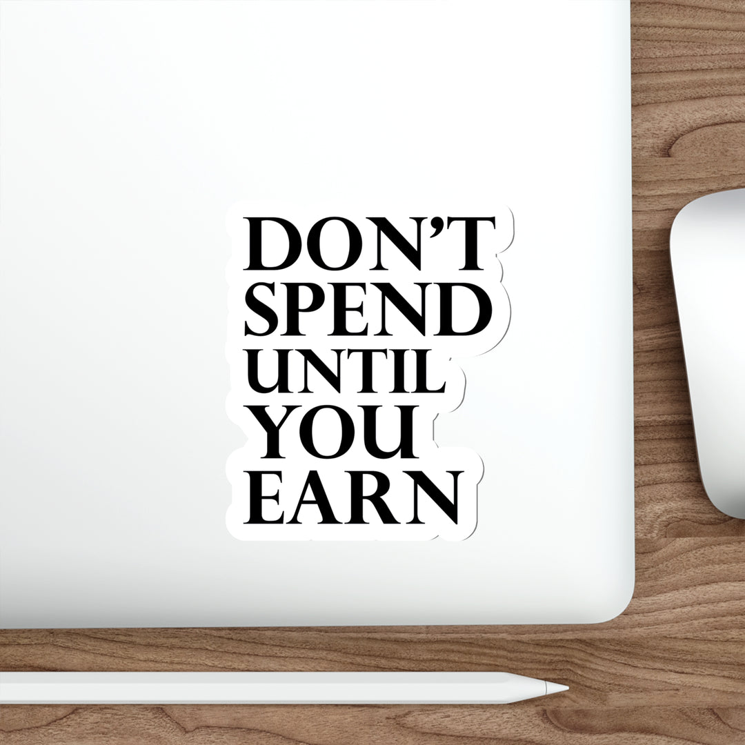 Don't spend until you earn sticker | Shop short quotes about money #size_5x5-inches