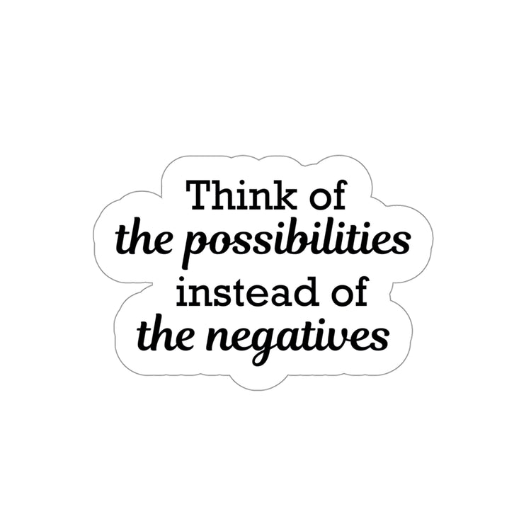 Think of the possibilities instead of the negatives | Shop deep positive thinking quotes stickers #size_4x4-inches