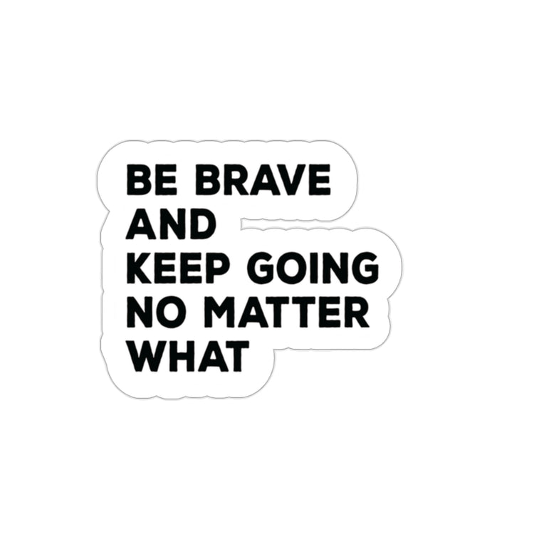 Be Brave and keep going no matter what: Shop inspirational sticker #size_2x2-inches