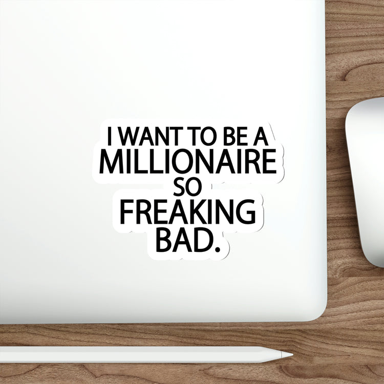 I want to be a millionaire so freaking bad | Shop Millionaire quotes #size_6x6-inches