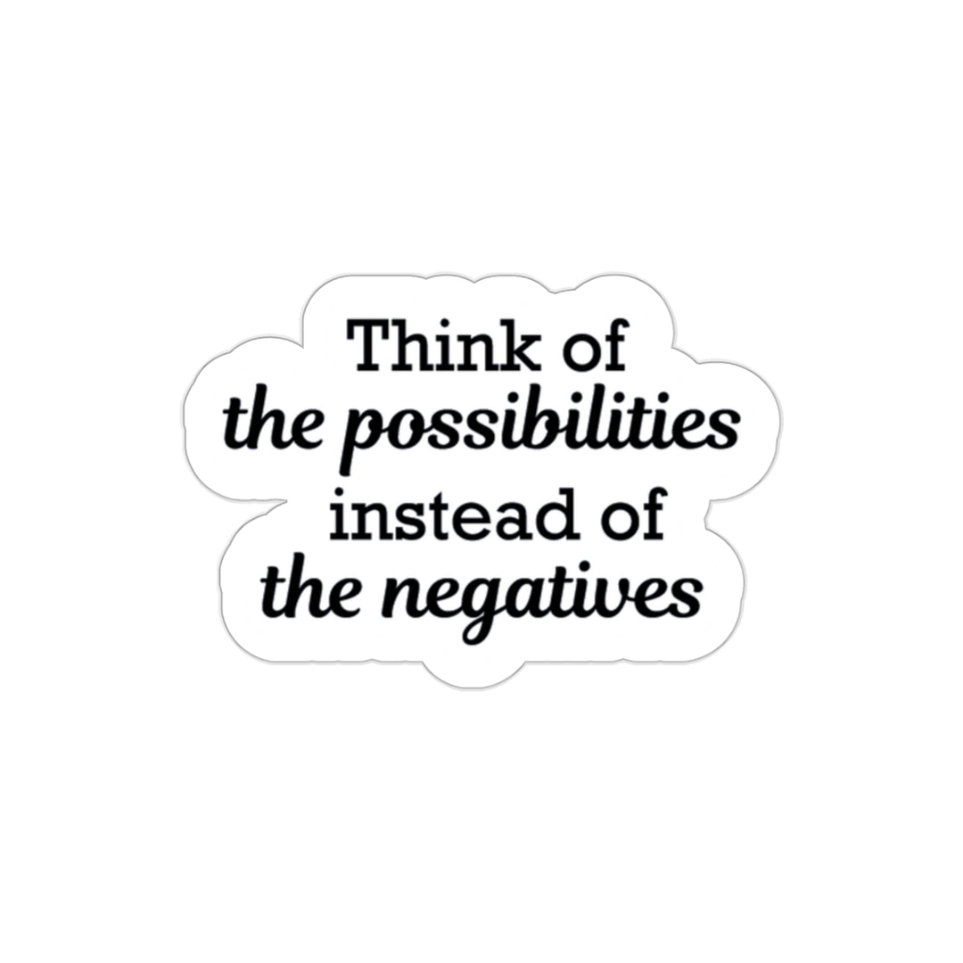 Think of the possibilities instead of the negatives | Shop deep positive thinking quotes stickers #size_2x2-inches