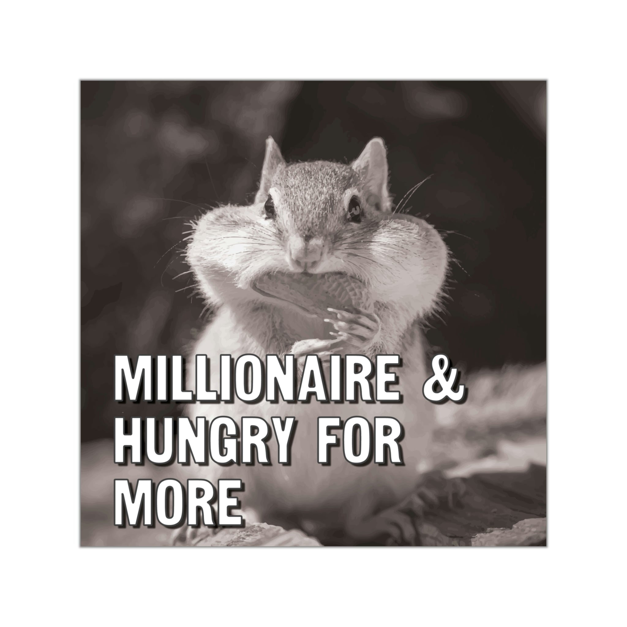Millionaire and hungry for more sticker | Best millionaire quotes #size_5x5-inches