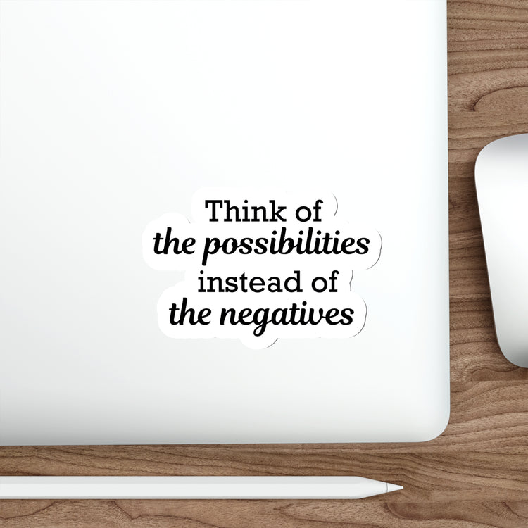 Think of the possibilities instead of the negatives | Shop deep positive thinking quotes stickers #size_5x5-inches