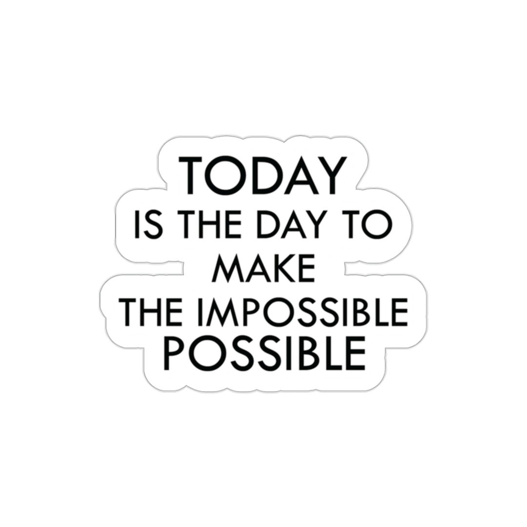 Achieve the Unachievable with This Sticker "Today is the day to make the impossible possible." - Get it Now! #size_2x2-inches