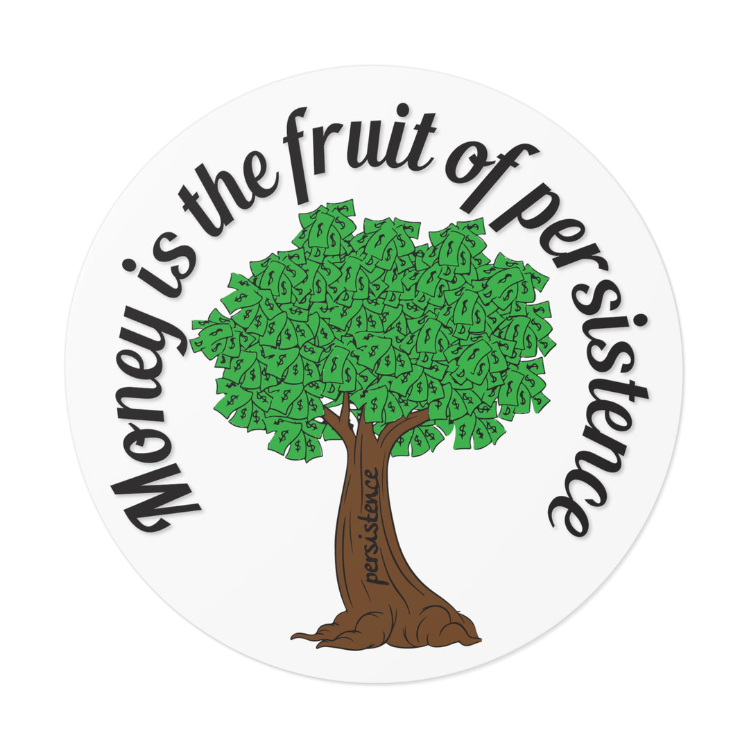 Money is the fruit of persistence sticker | Shop short quotes about money #size_5x5-inches