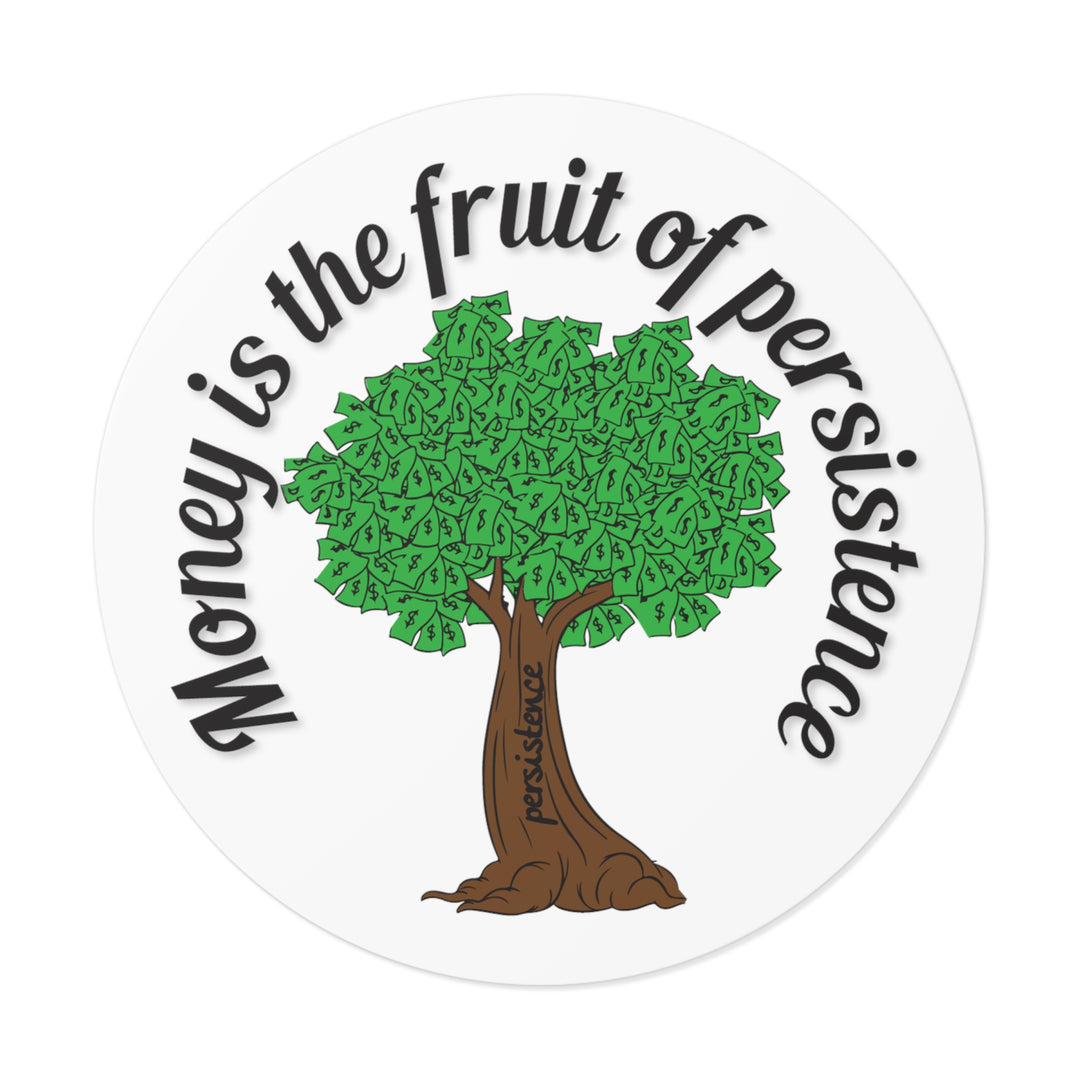 Money is the fruit of persistence sticker | Shop short quotes about money #size_4x4-inches