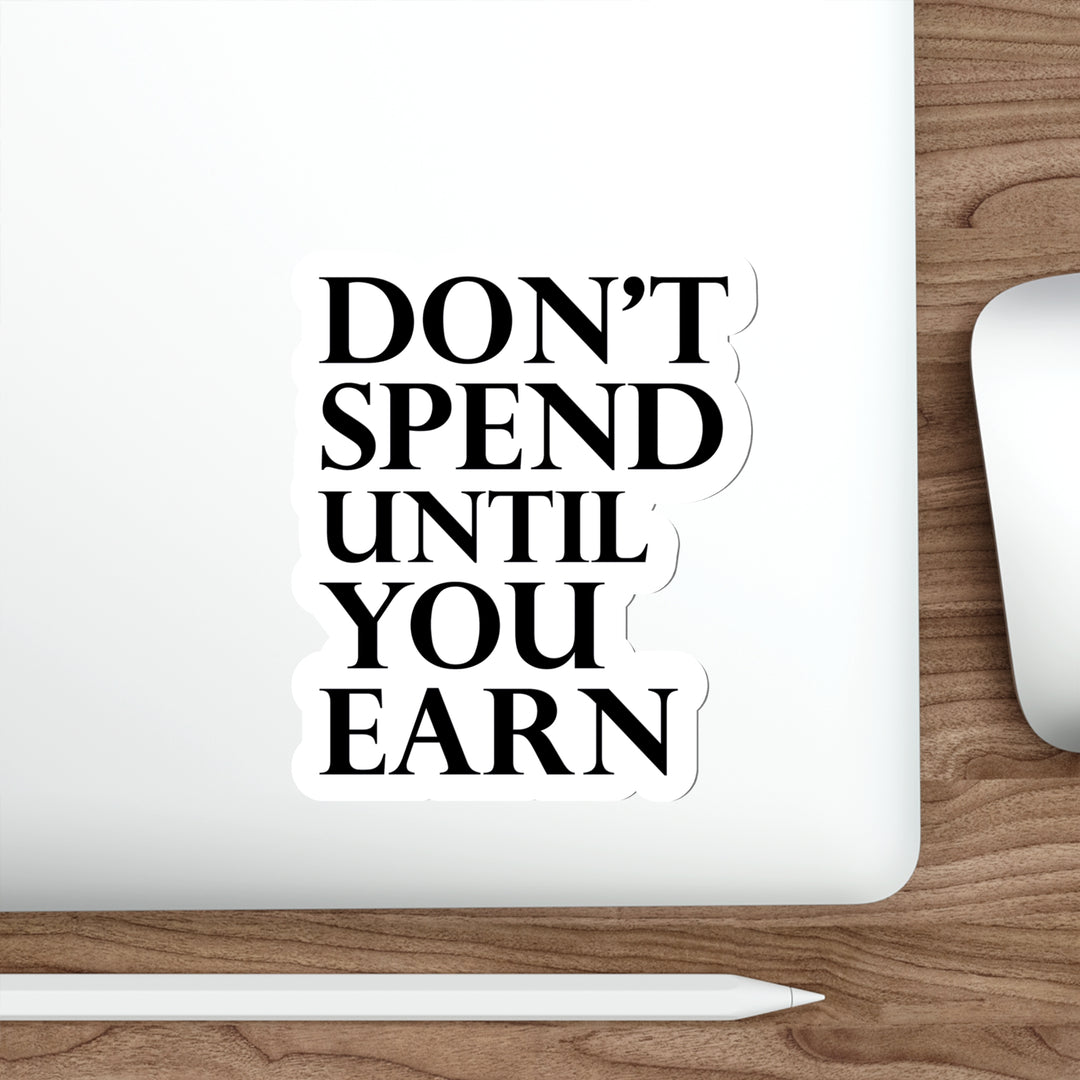 Don't spend until you earn sticker | Shop short quotes about money #size_6x6-inches