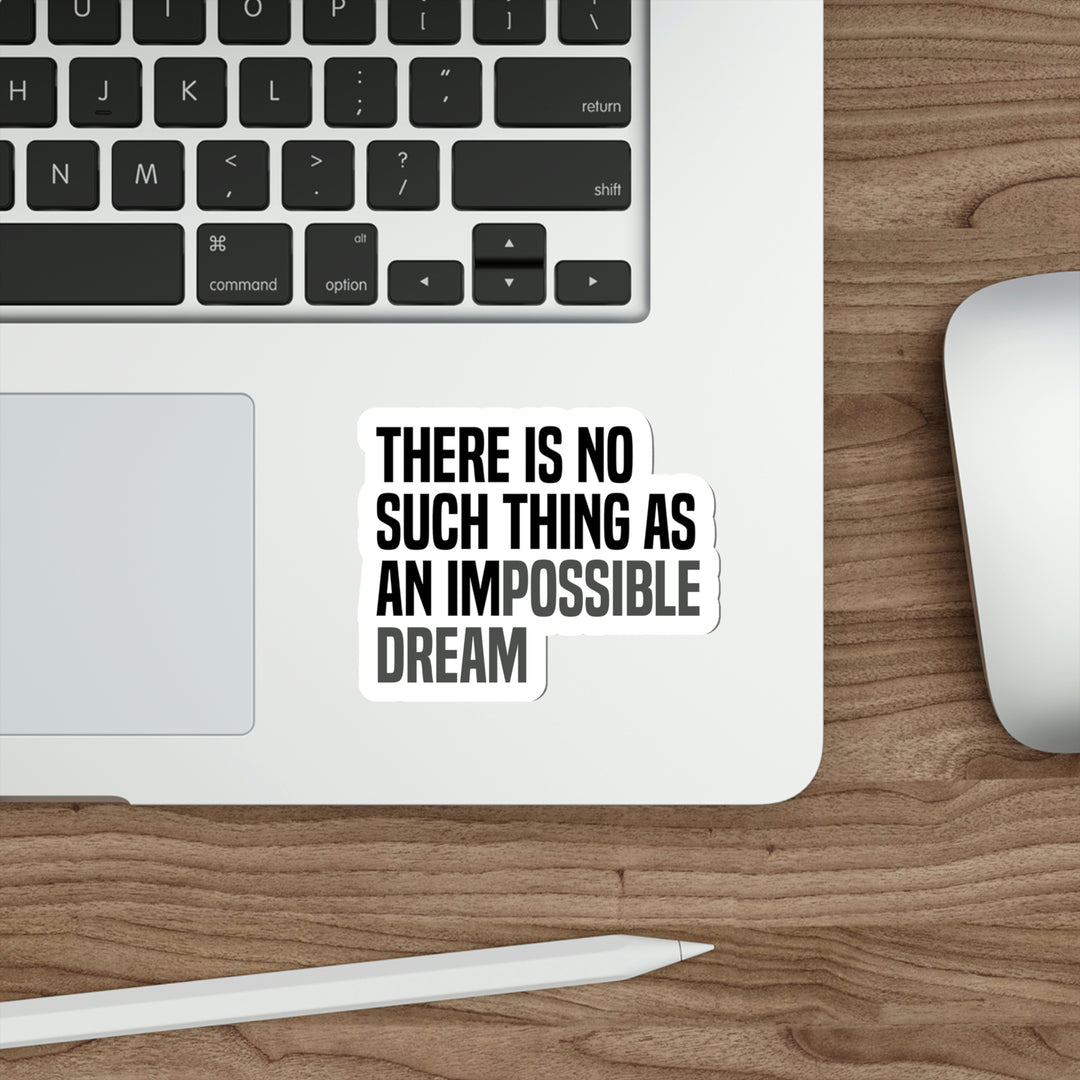 "There is no such thing as an impossible dream." this sticker will stand out on any surface #size_4x4-inches