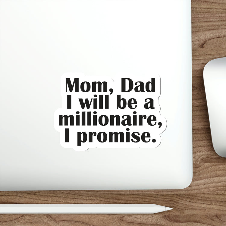 Mom, dad i will be a millionaire sticker | Shop Rich mindset quotes #size_6x6-inches