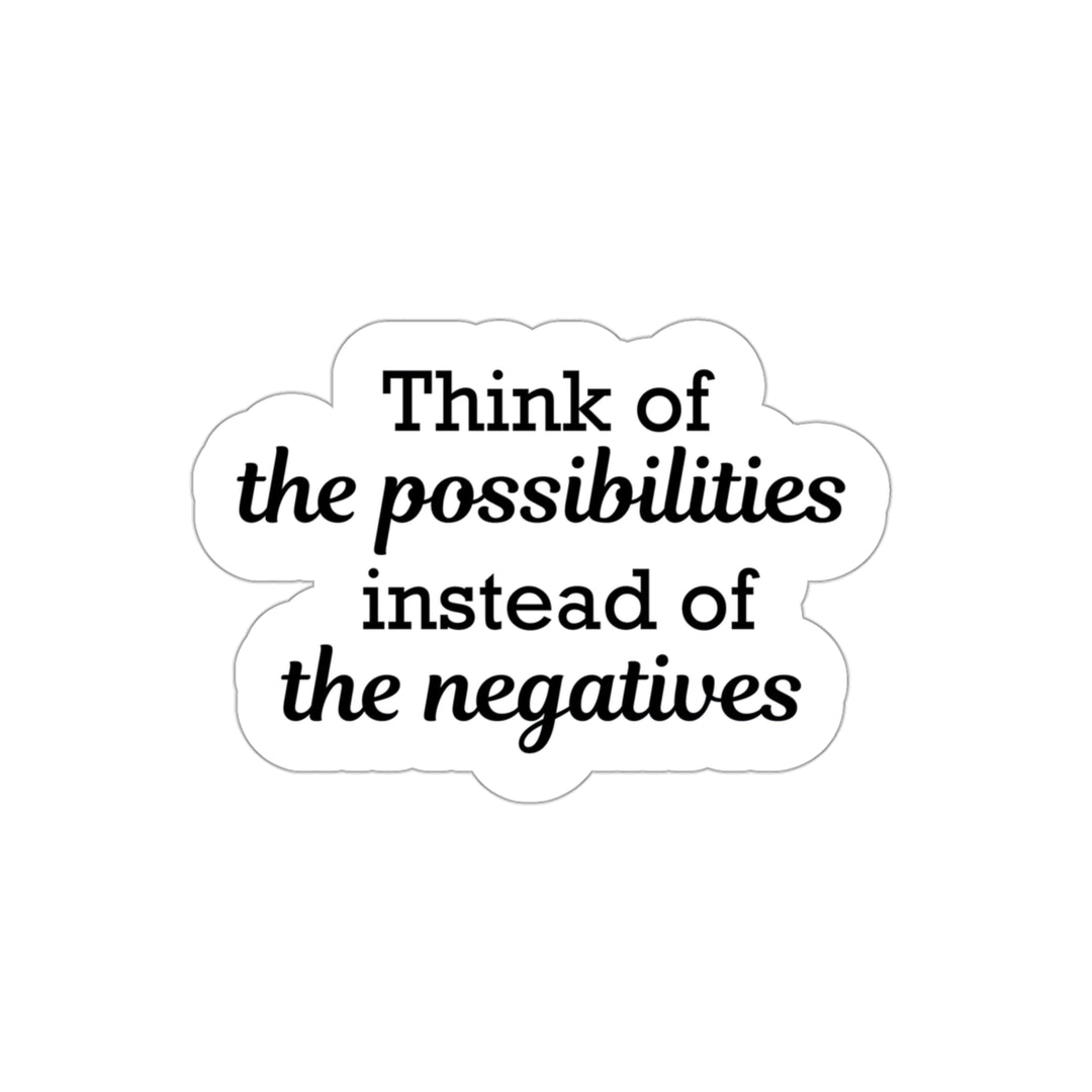 Think of the possibilities instead of the negatives | Shop deep positive thinking quotes stickers #size_3x3-inches