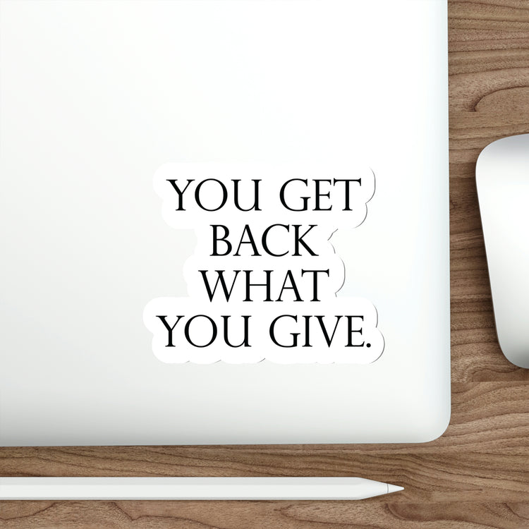 Be Kind & Generous - You Get Back What You Give! #size_5x5-inches